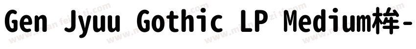 Gen Jyuu Gothic LP Medium桙字体转换